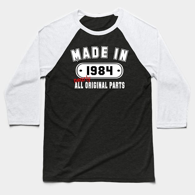 Made In 1984 Nearly All Original Parts Baseball T-Shirt by PeppermintClover